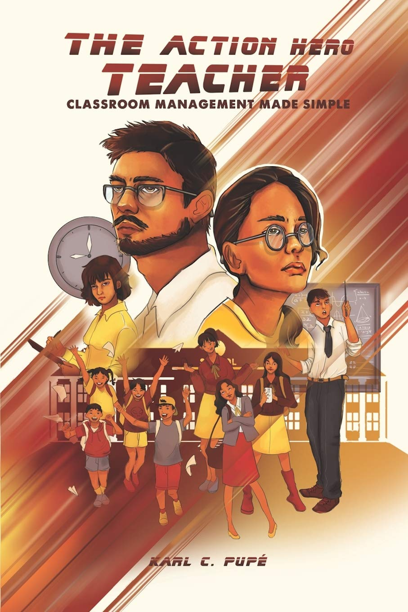The Action Hero Teacher: Classroom Management Made Simple by Karl C. Pupé