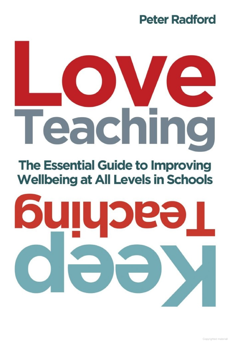Love Teaching, Keep Teaching: The essential guide to improving well-being at all levels in schools by Peter Radford