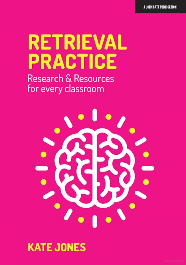 Retrieval Practice: Research & Resources for every classroom by Kate Jones