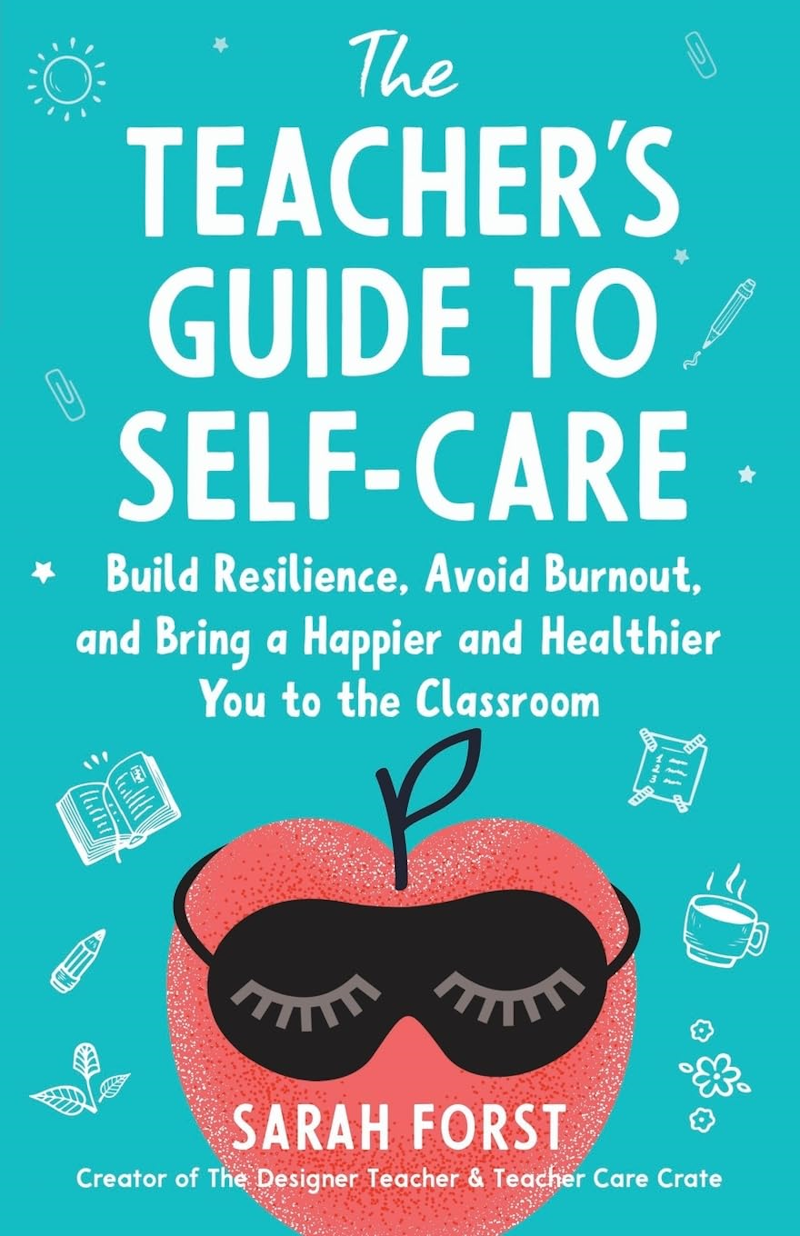 The Teacher’s Guide to Self‑Care by Sarah Forst
